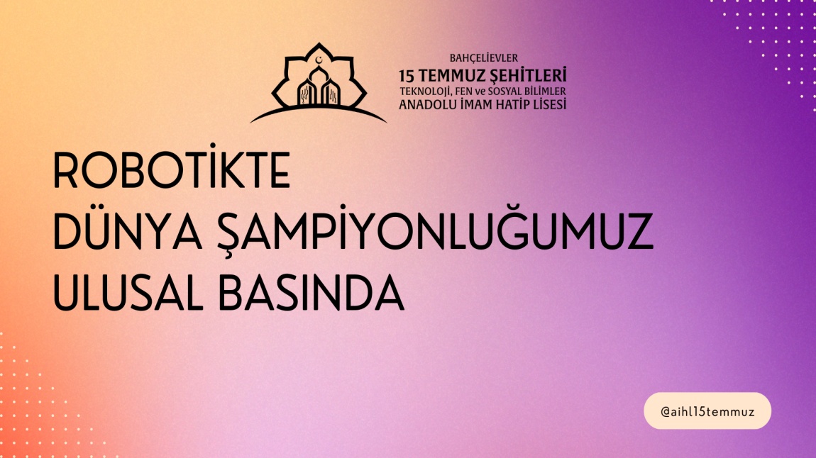 Robotikte Dünya Şampiyonluğumuz Ulusal Basında